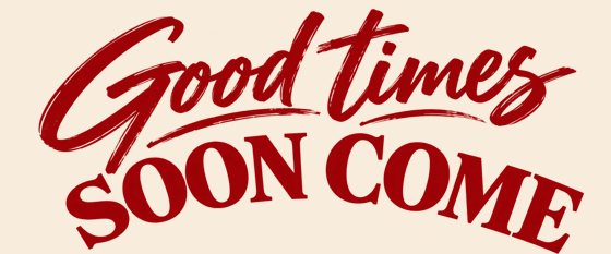 Good times / Soon Come campaign lockup